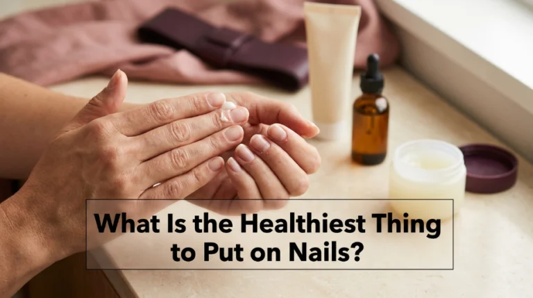 Healthiest Thing to Put on Nails